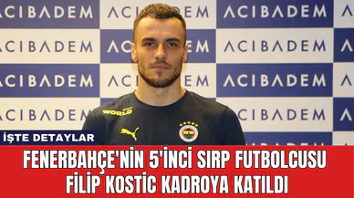 Fenerbahçe'nin 5'inci Sırp Futbolcusu Filip Kostic Kadroya Katıldı