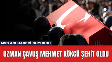 MSB Acı Haberi Duyurdu: Uzman Çavuş Mehmet Kökcü Şehit Oldu