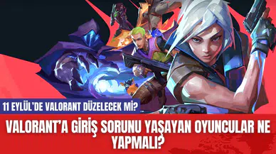 Valorant’a giriş sorunu yaşayan oyuncular ne yapmalı? 11 Eylül’de Valorant düzelecek mi?