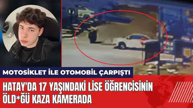 Hatay'da 17 yaşındaki lise öğrencisinin öld*ğü kaza kamerada
