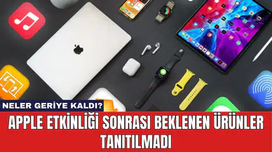 Apple Etkinliği Sonrası Beklenen Ürünler Tanıtılmadı