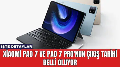 Xiaomi Pad 7 ve Pad 7 Pro'nun Çıkış Tarih Belli Oluyor