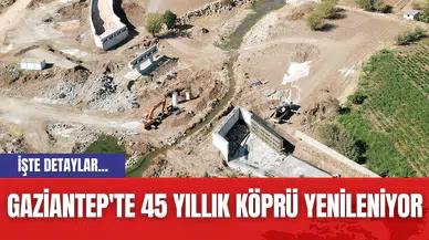 Gaziantep'te 45 yıllık köprü yenileniyor