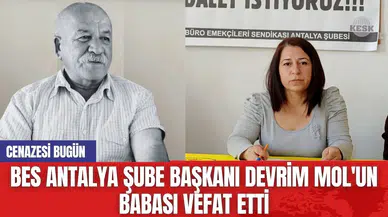 BES Antalya Şube Başkanı Devrim Mol'un Acı Kaybı! Babasını Sonsuzluğa Uğurlayacak