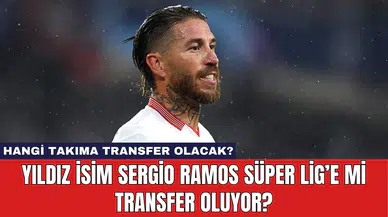 Yıldız İsim Sergio Ramos Süper Lig’e Mi Transfer Oluyor?