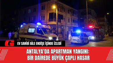 Antalya’da Apartman Yangını: Bir Dairede Büyük Çaplı Hasar