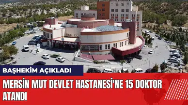 Mersin'de Mut Devlet Hastanesi'ne 15 doktor atandı