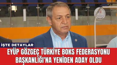 Eyüp Gözgeç Türkiye Boks Federasyonu Başkanlığı'na Yeniden Aday Oldu
