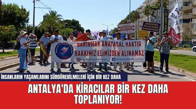 Antalya'da kiracılar bir kez daha toplanıyor!