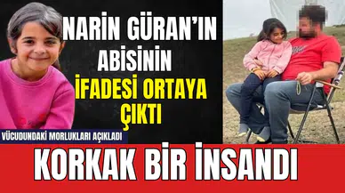 Narin'in abisinin ifadesi ortaya çıktı: Korkak bir insandır