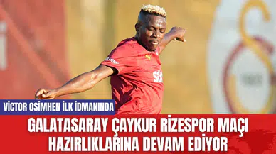 Galatasaray Çaykur Rizespor maçı hazırlıklarına devam ediyor: Victor Osimhen ilk idmanında