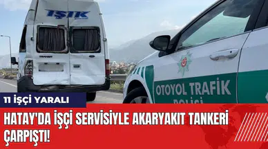 Hatay'da işçi servisiyle akaryakıt tankeri çarpıştı! 11 işçi yaralı
