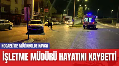 Kocaeli'de müzikholde kavga: İşletme müdürü hayatını kaybetti