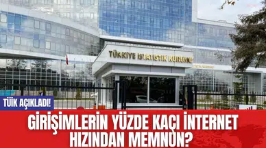TÜİK Açıkladı! Girişimlerin Yüzde Kaçı İnternet Hızından Memnun?