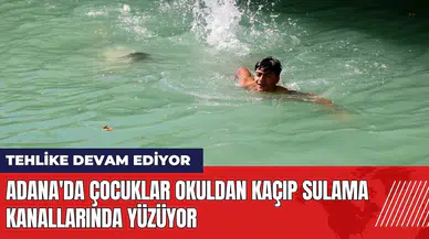 Adana'da çocuklar okuldan kaçıp sulama kanallarında yüzüyor