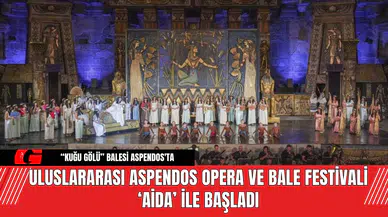 Uluslararası Aspendos Opera ve Bale Festivali ‘Aida’ ile Başladı