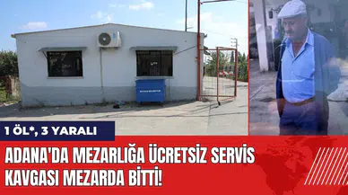 Adana'da mezarlığa ücretsiz servis kavgası mezarda bitti!