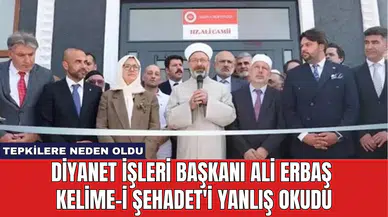 Diyanet İşleri Başkanı Ali Erbaş Kelime-i Şehadet'i Yanlış Okudu