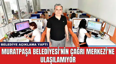 Muratpaşa Belediyesi'nin Çağrı Merkezi'ne Ulaşılamıyor