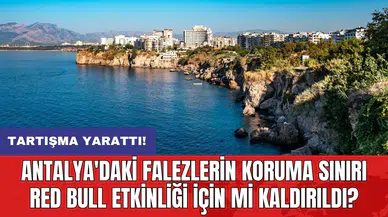 Antalya'daki falezlerin koruma sınırı Red Bull etkinliği için mi kaldırıldı?