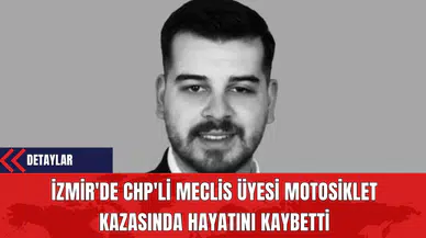 İzmir'de CHP'li Meclis Üyesi Motosiklet Kazasında Hayatını Kaybetti