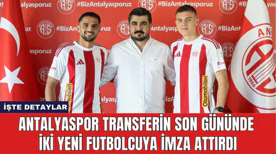 Antalyaspor Transferin Son Gününde İki Yeni Futbolcuya İmza Attırdı