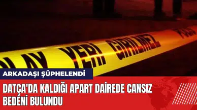 Datça'da kaldığı apart dairede cansız bedeni bulundu