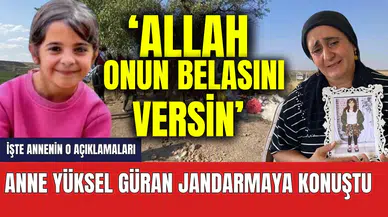 Son dakika! Narin'in annesi jandarmaya konuştu: Allah onun belasını versin