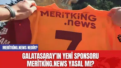Galatasaray’ın Yeni Sponsoru Meritking.news Yasal mı? Meritking.news Nedir?