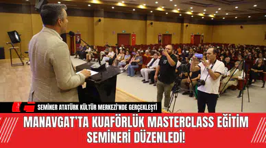 Manavgat’ta Kuaförlük Masterclass Eğitim Semineri Düzenledi!