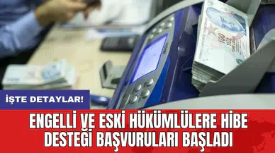 Engelli ve eski hükümlülere hibe desteği başvuruları başladı