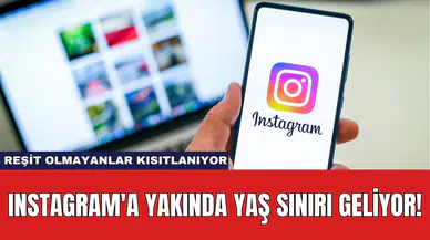 Instagram'a Yakında Yaş Sınırı Geliyor! Reşit Olmayanlar Kısıtlanıyor