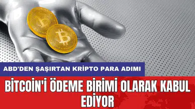 ABD'den şaşırtan kripto para adımı: Bitcoin'i ödeme birimi olarak kabul ediyor