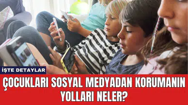 Çocukları Sosyal Medyadan Korumanın Yolları Neler?