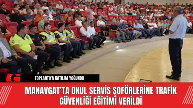 Manavgat’ta Okul Servis Şoförlerine Trafik Güvenliği Eğitimi Verildi
