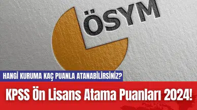 KPSS Ön Lisans Atama Puanları 2024! Hangi Kuruma Kaç Puanla Atanabilirsiniz?