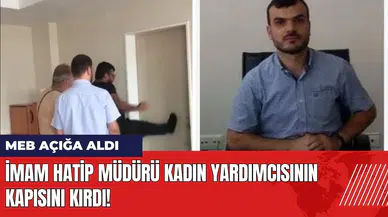 İmam Hatip Müdürü kadın yardımcısının kapısını kırdı! MEB açığa aldı