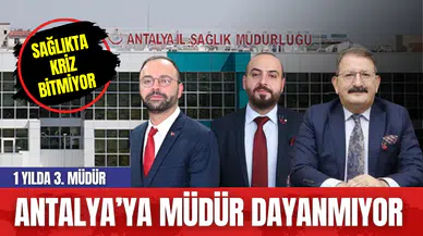 1 YILDA 3. MÜDÜR ANTALYA’YA MÜDÜR DAYANMIYOR!