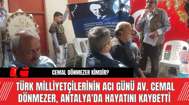 Türk Milliyetçilerinin Acılı Günü Av. Cemal Dönmezer, Antalya'da Hayatını Kaybetti