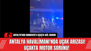 Antalya Havalimanı'nda Uçak Arıza! Uçakta Motor Sorunu!