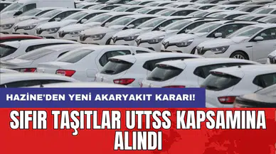 Hazine'den yeni akaryakıt kararı: Sıfır taşıtlar UTTSS kapsamına alındı
