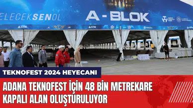 Adana TEKNOFEST için 48 bin metrekare kapalı alan oluşturuluyor