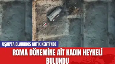 Uşak'ta Blaundos Antik Kenti'nde Roma Dönemine ait Kadın Heykeli Bulundu!