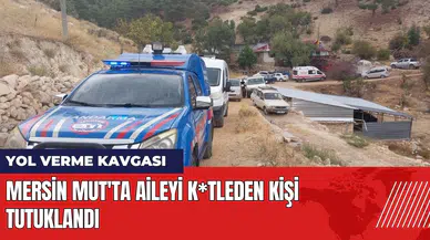 Mersin Mut'ta yol verme kavgasında aileyi k*tleden kişi tutuklandı