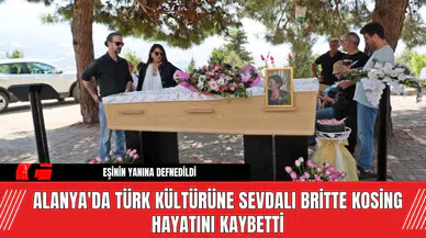 Alanya'da Türk Kültürüne Sevdalı Britte Kosing Hayatını Kaybetti