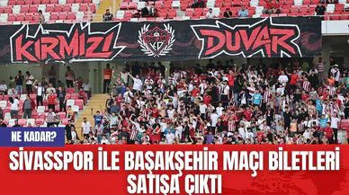 Sivasspor ile Başakşehir Maçı Biletleri Satışa Çıktı