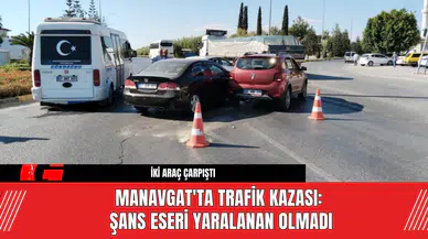 Manavgat'ta Trafik Kazası: Şans Eseri Yaralanan Olmadı