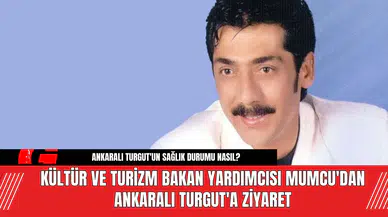 Kültür ve Turizm Bakan Yardımcısı Mumcu'dan Ankaralı Turgut'a Ziyaret