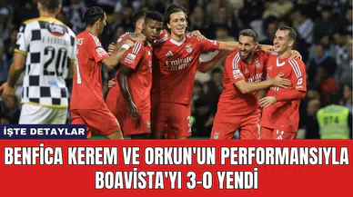 Benfica Kerem ve Orkun'un Performansıyla Boavista'yı 3-0 Yendi