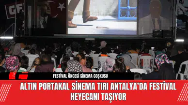 Altın Portakal Sinema Tırı Antalya’da Festival Heyecanı Taşıyor